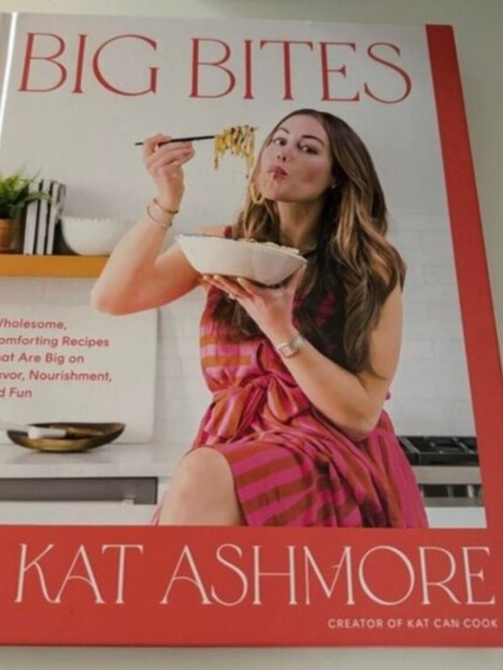 Big Bites Cookbook by Kat Ashmore Wholesome Comforting Recipes Big on Flavor